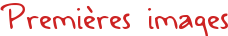 Premières images